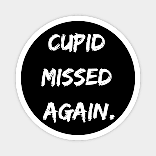 Cupid missed again. A Sarcastic Valentines Day Quote Magnet